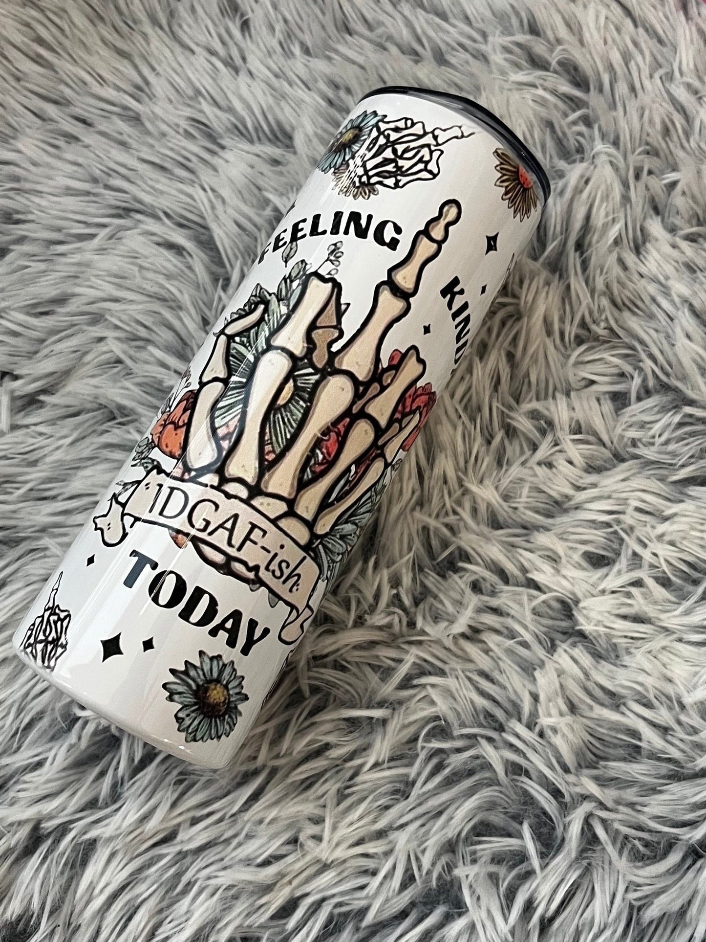 Feeling Kinda IDGAF-ish Middle Finger Skeleton Non Resin Sublimation 20oz tumbler